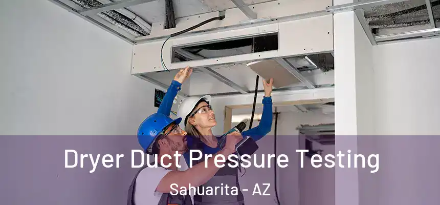  Dryer Duct Pressure Testing Sahuarita - AZ