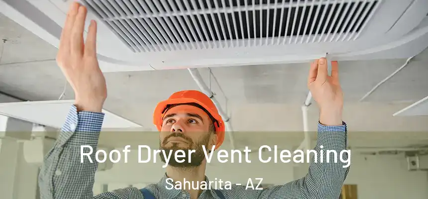  Roof Dryer Vent Cleaning Sahuarita - AZ