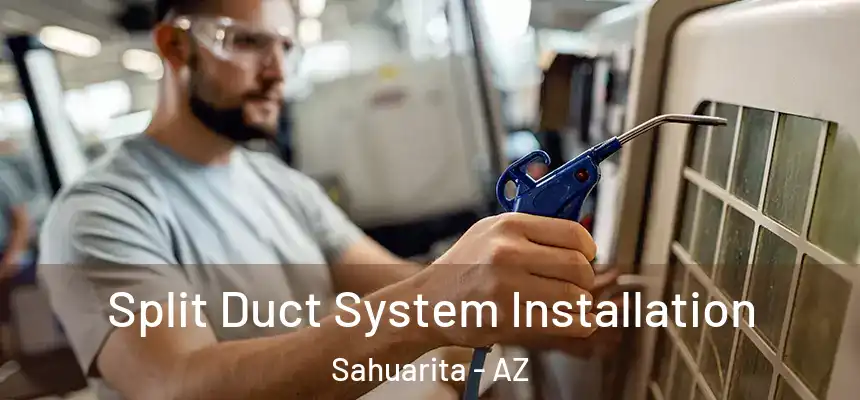  Split Duct System Installation Sahuarita - AZ